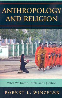 Anthropology and Religion: What We Know, Think, and Question (Paperback)