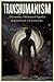 Transhumanism: A Grimoire o...