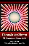 THROUGH THE FLOWER: My Struggle as A Woman Artist THROUGH THE FLOWER: My Struggle as A Woman Artist