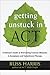 Getting Unstuck in ACT: A Clinician's Guide to Overcoming Common Obstacles in Acceptance and Commitment Therapy