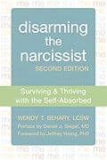 Disarming the Narcissist: Surviving and Thriving with the Self-Absorbed