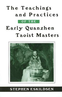 The Teachings and Practices of the Early Quanzhen Taoist Masters (Chinese Philosophy Culture)