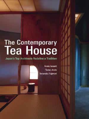 The Contemporary Tea House: Japan's Top Architects Redefine a Tradition (Hardcover)