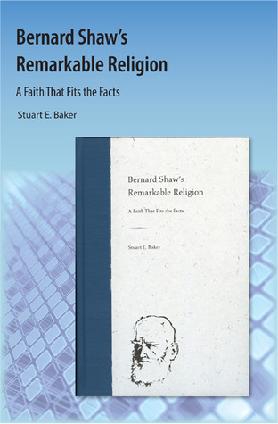 Bernard Shaw's Remarkable Religion: A Faith That Fits the Facts (Paperback)