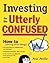 Investing for the Utterly Confused