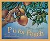 P is for Peach: A Georgia Alphabet (Alphabet Series) P is for Peach: A Georgia Alphabet (Alphabet Series)