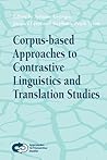 Corpus-based Approaches to Contrastive Linguistics and Translation Studies (Approaches to Translation Studies, 20) Corpus-based Approaches to Contrastive Linguistics and Translation Studies (Approaches to Translation Studies, 20)