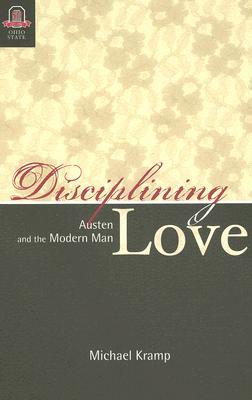 Disciplining Love: Austen and the Modern Man (Hardcover)