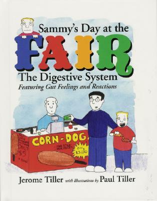 Sammy's Day At The Fair: The Digestive System Featuring Gut Feelings And Reactions (Hardcover)