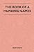 The Book Of A Hundred Games by Mary    White