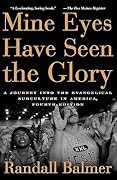 Mine Eyes Have Seen the Glory: A Journey into the Evangelical Subculture in America