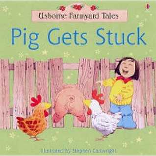 Pig Gets Stuck (Usborne Farmyard Tales)