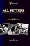 All Setters: Their Histories, Rearing & Training (a Vintage Dog Books Breed Classic - Irish Setter / English Setter / Gordon Setter): Vintage Dog Books
