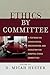 Ethics by Committee: A Textbook on Consultation, Organization, and Education for Hospital Ethics Committees
