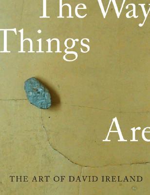 The Art of David Ireland: The Way Things Are (Paperback)