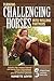 Turning Challenging Horses Into Willing Partners