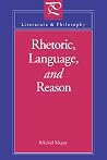 Rhetoric, Language, and Reason (Literature and Philosophy) (Volume 0) Rhetoric, Language, and Reason (Literature and Philosophy) (Volume 0)