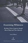Examining Whiteness: Reading Clarice Lispector Through Bessie Head and Toni Morrison Examining Whiteness: Reading Clarice Lispector Through Bessie Head and Toni Morrison