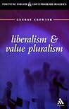 Liberalism and Value Pluralism (Political Theory and Contemporary Politics)