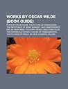 Works by Oscar Wilde: The Picture of Dorian Gray, the Happy Prince and Other Tales, the Canterville Ghost, a House of Pomegranates