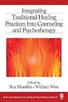 Integrating Traditional Healing Practices Into Counseling and Psychotherapy (Multicultural Aspects of Counseling series)
