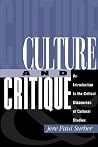 Culture And Critique: An Introduction To The Critical Discourses Of Cultural Studies Culture And Critique: An Introduction To The Critical Discourses Of Cultural Studies