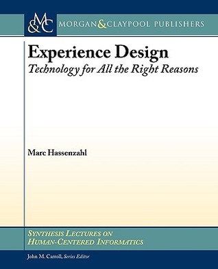 Experience Design: Technology for All the Right Reasons (Synthesis Lectures on Human-centered Informatics, 8)