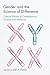 Gender and the Science of Difference: Cultural Politics of Contemporary Science and Medicine (Studies in Modern Science, Technology, and the Environment)