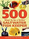 500 Ways to be a Better Saltwater Fishkeeper: Hints and Tips from a Team of Experts