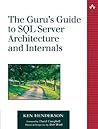The Guru's Guide to SQL Server Architecture and Internals The Guru's Guide to SQL Server Architecture and Internals