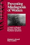 Preventing Misdiagnosis of Women: A Guide to Physical Disorders That Have Psychiatric Symptoms (Women′s Mental Health and Development)