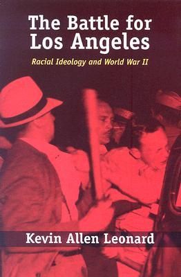 The Battle for Los Angeles: Racial Ideology and World War II (Hardcover)