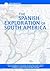 The Spanish Exploration of South America: How the Discoveries of Christopher Columbus and Amerigo Vespucci and the Conquests of Vasco Nunez De Balboa, ... Pedro De Valdivia (Exploration & Discovery)