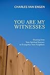 You Are My Witnesses: Drawing from Your Spiritual Journey to Evangelize Your Neighbors