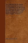 The Influence of the Brain on the Form of the Head: The Difficulties and Means of Determining the Fundamental Qualities and Faculties, and of Discovering the Seat of Their Organs