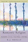 Romantic Religion: A Study of Owen Barfield, C. S. Lewis, Charles Williams, and J. R. R. Tolkien