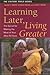 Learning Later, Living Greater: The Secret for Making the Most of Your After 50 Years (Culture Tools)