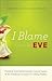 I Blame Eve: Freedom from P...