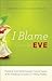I Blame Eve: Freedom from Perfectionism, Control Issues, and the Tendency to Listen to Talking Snakes