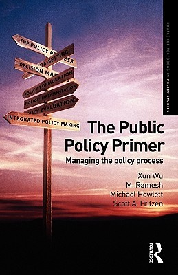 The Public Policy Primer: Managing the Policy Process (Routledge Textbooks in Policy Studies)