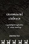 Ceremonial Violence: Understanding Columbine and Other School Rampage Shootings