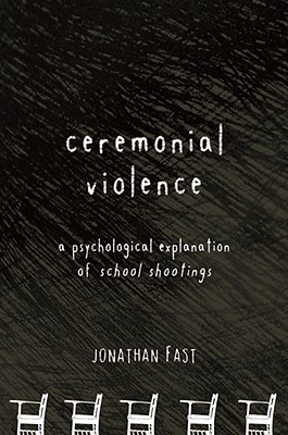 Ceremonial Violence: Understanding Columbine and Other School Rampage Shootings (Hardcover)