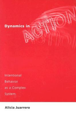Dynamics in Action: Intentional Behavior as a Complex System