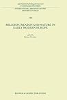 Religion, Reason and Nature in Early Modern Europe (International Archives of the History of Ideas Archives internationales d'histoire des idées, 180) Religion, Reason and Nature in Early Modern Europe (International Archives of the History of Ideas Archives internationales d'histoire des idées, 180)