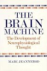 The Brain Machine: The Development of Neurophysiological Thought The Brain Machine: The Development of Neurophysiological Thought