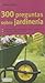 300 preguntas sobre jardinería