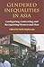 Gendered Inequalities in Asia: Configuring, Contesting and Recognizing Women and Men (Gendering Asia, 5)