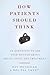 How Patients Should Think: ...