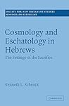 Cosmology and Eschatology in Hebrews: The Settings of the Sacrifice (Society for New Testament Studies Monograph Series, Series Number 143)