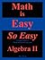 Math Is Easy, So Easy: Algebra II